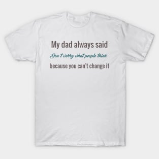 my dad always said T-Shirt